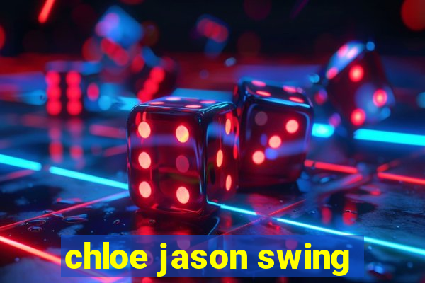 chloe jason swing